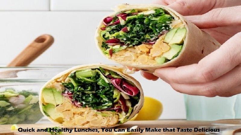 Quick and Healthy Lunches, You Can Easily Make that Taste Delicious Quick and Healthy Lunches